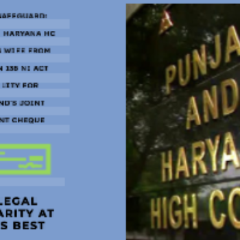 Section 138 NI Act: Wife Exempted for Joint Account Cheque.