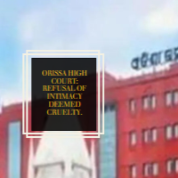 Orissa High Court: Refusal of Intimacy Deemed Cruelty.